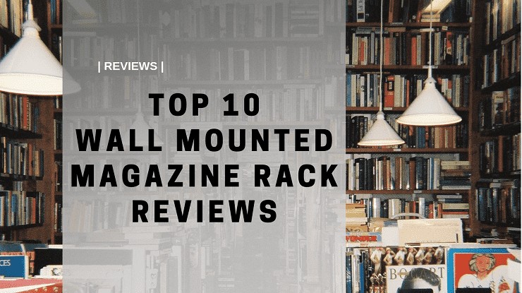 Top 10 Wall Mounted Magazine Racks Reviews - WM Revie