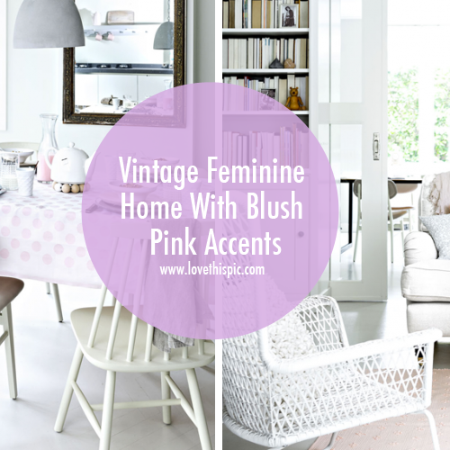 Vintage Feminine Home With Blush Pink Accents | Pink accents .
